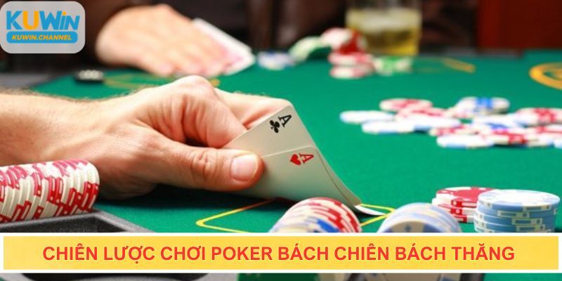 Cách chơi Poker áp dụng chiến lược Kuwin