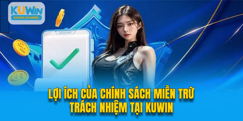 Các chính sách miễn trừ làm rõ trách nhiệm của đôi bên Kuwin com