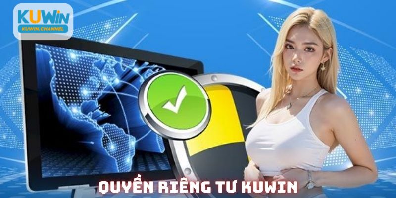 Tìm hiểu những thông tin về quyền riêng tư Kuwin