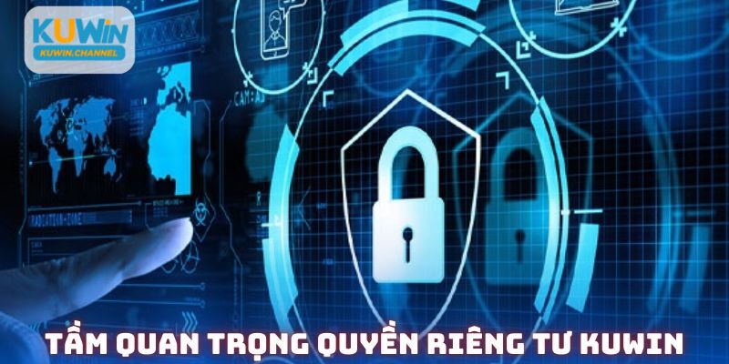 Tầm quan trọng khi hiểu được quyền riêng tư Kuwin